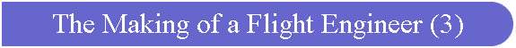 The Making of a Flight Engineer (3)