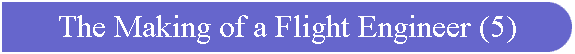 The Making of a Flight Engineer (5)